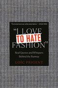 I Love to Hate Fashion: Real Quotes and Whispers Behind the Runway (en Inglés)