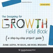 The Designing for Growth Field Book: A Step-By-Step Project Guide (Columbia Business School Publishing) 