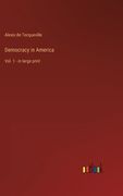 Democracy in America: Vol. 1 - in large print (en Inglés)
