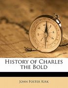 history of charles the bold (en Inglés)