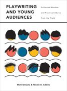 Playwriting and Young Audiences: Collected Wisdom and Practical Advice from the Field (en Inglés)