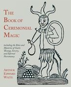The Book of Ceremonial Magic: Including the Rites and Mysteries of Goetic Theurgy, Sorcery, and Infernal Necromancy (en Inglés)
