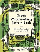 Green Woodworking Pattern Book: 300 Woodland Projects From Spoons to Stools (en Inglés)