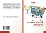 Neuromarketing: Fantasme des Entreprises, Cauchemar des Consommateurs (in French)