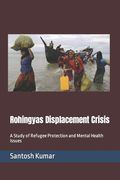 Rohingyas Displacement Crisis: A Study of Refugee Protection and Mental Health Issues (en Inglés)