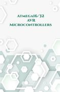 Atmega16/32 AVR Microcontrollers: Wall Clock on PCB, Line Follower Robot, Stepper Motor, USBASP developer along wi, Send along with Receive Messages,1 (en Inglés)
