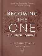 Becoming the One: A Guided Journal: Mend Your Relationship Patterns and Reclaim Your Self (en Inglés)