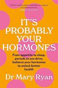 It's Probably Your Hormones 