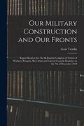 Our Military Construction and our Fronts; Report Read at the 7th All-Russian Congress of Soviets of Workers, Peasants, red Army and Labour Cossacks Deputies on the 7th of December 1919 (en Inglés)