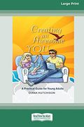 Creating an Awesome You: A Practical Guide for Young Adults [16Pt Large Print Edition]