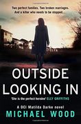 Outside Looking In: A darkly compelling crime novel with a shocking twist (DCI Matilda Darke, Book 2)