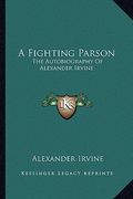 a fighting parson: the autobiography of alexander irvine (en Inglés)