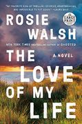 The Love of my Life: A Novel (Random House Large Print) 