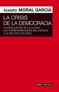 La Crisis de las Democracias la Aniquilación de la Ciudad: Las Transformaciones del Espacio y la Política