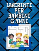 Labirinti Per Bambini 6 Anni: Labirinto Libro, Libro Del Labirinto, Labirinti e Percorsi (en Inglés)