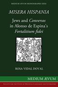 Misera Hispania: Jews and Conversos in Alonso de Espina's Fortalitium Fidei (en Inglés)