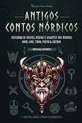 Antigos Contos Nórdicos: Descubra os Deuses, Deusas e Gigantes dos Vikings: Odin, Loki, Thor, Freya & Outros (Livro dos Jovens Leitores e Estudantes) (3) (Mitologia Cativante) (in Portuguese)