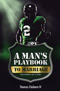 A Man's Playbook to Marriage: Positioning you to Win! (en Inglés)