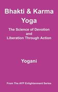 bhakti & karma yoga - the science of devotion and liberation through action (en Inglés)