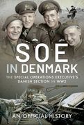 SOE in Denmark: The Special Operations Executive's Danish Section in Ww2 (en Inglés)