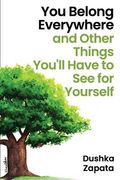 You Belong Everywhere: and Other Things You'll Have to See for Yourself
