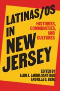Latinas/OS in New Jersey: Histories, Communities, and Cultures (en Inglés)
