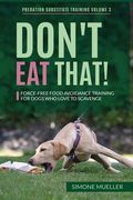 Don't eat That: Force-Free Food Avoidance Training for Dogs who Love to Scavenge (Paperback or Softback) (en Inglés)