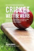 Muskelaufbau-Rezepte vor und nach dem Cricket-Wettbewerb: Verbessere deine Leistung und erhol dich schneller, indem du deinen Korper mit kraftvollen M (en Alemán)