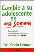 Cambie a su Adolescente en una Semana: De Respondón y Malhumorado a Respetuoso y Responsable en 5 Días