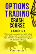Options Trading Crash Course: The comprehensive quickstart guide to build now 6-figures passive income in less than 30 days. Unlock the secret tacti (en Inglés)