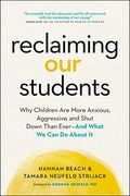 Reclaiming our Students: Why Children are More Anxious, Aggressive, and Shut Down Than Ever-And What we can do About it (en Inglés)
