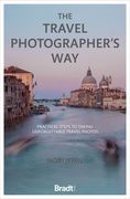 The Travel Photographer's Way: Practical Steps to Taking Unforgettable Travel Photos (en Inglés)