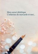 Mon carnet diététique: l'infarctus du myocarde et moi... (in French)