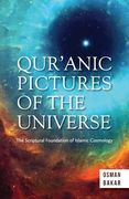 Qur'anic Pictures of the Universe: The Scriptural Foundation of Islamic Cosmology (en Inglés)