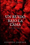 Un ruido bajo la cama: Relatos para insomnes