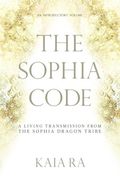 The Sophia Code: A Living Transmission From the Sophia Dragon Tribe 