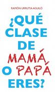 ¿Qué clase de mamá o pápa eres?