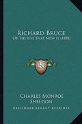 richard bruce: or the life that now is (1898) (en Inglés)