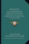 heraldic illustrations: comprising the amorial bearings of the principal families of the empire, with pedigrees (1844) (en Inglés)