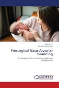 Presurgical Naso-Alveolar Moulding: A Paradigm Shift in Cleft lip and Palate Management