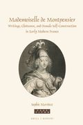 Mademoiselle de Montpensier: Writings, Châteaux, and Female Self-Construction in Early Modern France (en Inglés)