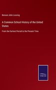 A Common School History of the United States: From the Earliest Period to the Present Time