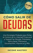 Cómo Salir de Deudas: Una Estrategia Probada Para Tomar el Control de tu Libertad Financiera y Superar las Deudas, Préstamos Vehiculares, Préstamos Estudiantiles, Hipotecas y más Volumen 2 (in Spanish)