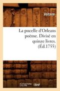 La Pucelle d'Orleans Poëme . Divisé En Quinze Livres. (Éd.1755) (in French)