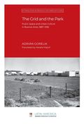 The Grid and the Park: Public Space and Urban Culture in Buenos Aires, 1887-1936 (en Inglés)