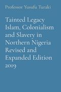Tainted Legacy Islam, Colonialism and Slavery in Northern Nigeria Revised and Expanded Edition 2019 (en Inglés)