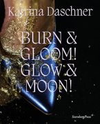 Katrina Daschner: Burn & Gloom! Glow & Moon! (en Inglés)