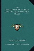 the prickly pear and other cacti as food for stock (1905) (en Inglés)