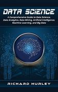Data Science: A Comprehensive Guide to Data Science, Data Analytics, Data Mining, Artificial Intelligence, Machine Learning, and big Data (en Inglés)