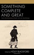 Something Complete and Great: The Centennial Study of my Antonia (The Fairleigh Dickinson University Press Series on Willa Cather) (en Inglés)